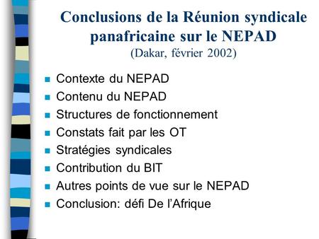 Conclusions de la Réunion syndicale panafricaine sur le NEPAD (Dakar, février 2002) n Contexte du NEPAD n Contenu du NEPAD n Structures de fonctionnement.