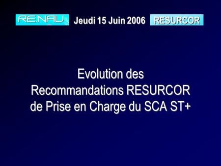 Evolution des Recommandations RESURCOR de Prise en Charge du SCA ST+