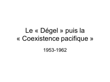 Le « Dégel » puis la « Coexistence pacifique »