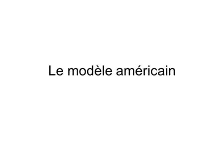 Le modèle américain.