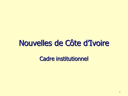 Nouvelles de Côte dIvoire Cadre institutionnel 1.