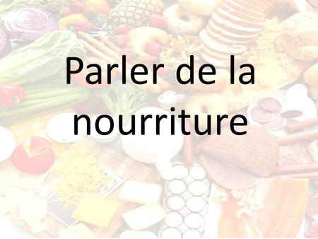 Parler de la nourriture. To talk about foods in a general sense, such as what foods we like or dislike, we use LE, LA, L or LES in front of the noun.
