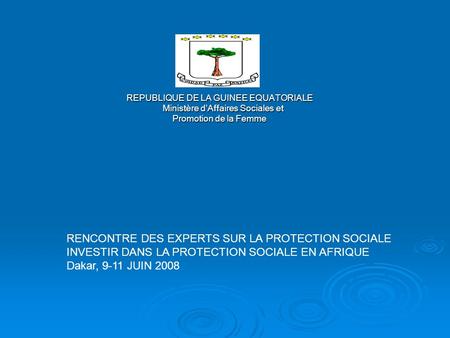REPUBLIQUE DE LA GUINEE EQUATORIALE Ministère dAffaires Sociales et Ministère dAffaires Sociales et Promotion de la Femme RENCONTRE DES EXPERTS SUR LA.