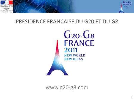 1 PRESIDENCE FRANCAISE DU G20 ET DU G8 www.g20-g8.com.