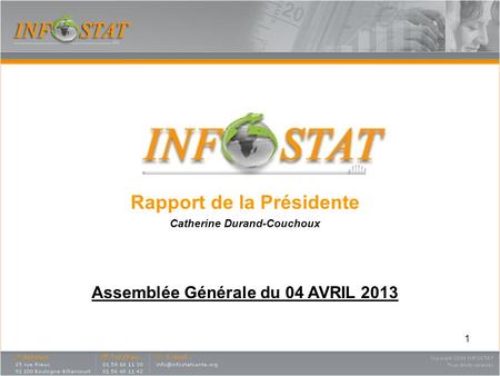 1 Rapport de la Présidente Catherine Durand-Couchoux Assemblée Générale du 04 AVRIL 2013.