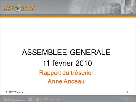 1 ASSEMBLEE GENERALE 11 février 2010 Rapport du trésorier Anne Anceau 11 février 2010.