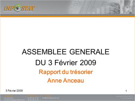 1 ASSEMBLEE GENERALE DU 3 Février 2009 Rapport du trésorier Anne Anceau 3 Février 2009.