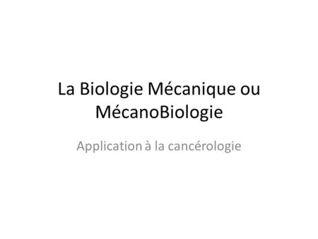 La Biologie Mécanique ou MécanoBiologie