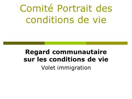Comité Portrait des conditions de vie Regard communautaire sur les conditions de vie Volet immigration.