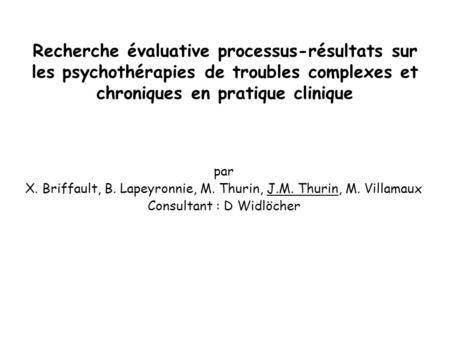 Recherche évaluative processus-résultats sur les psychothérapies de troubles complexes et chroniques en pratique clinique par X. Briffault, B. Lapeyronnie,