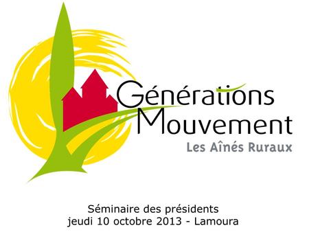 Séminaire des présidents jeudi 10 octobre 2013 - Lamoura.