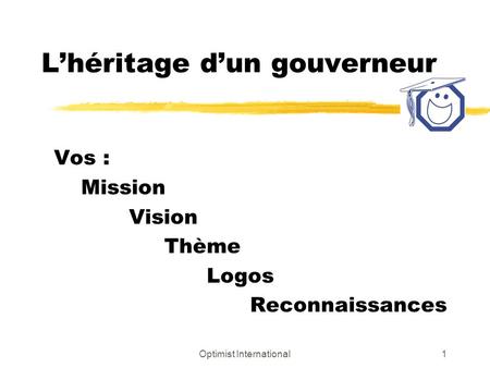 Optimist International1 Lhéritage dun gouverneur Vos : Mission Vision Thème Logos Reconnaissances.