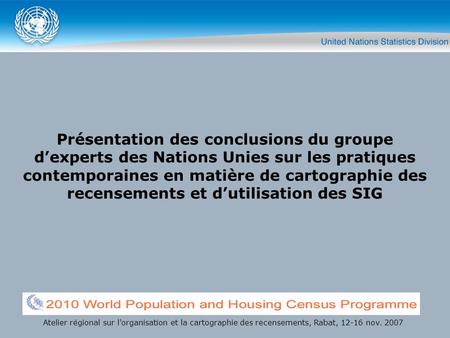 Présentation des conclusions du groupe dexperts des Nations Unies sur les pratiques contemporaines en matière de cartographie des recensements et dutilisation.