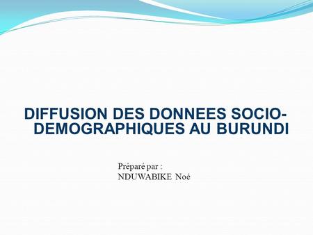 DIFFUSION DES DONNEES SOCIO-DEMOGRAPHIQUES AU BURUNDI