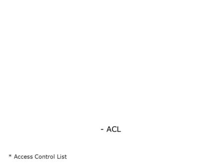 - ACL * Access Control List. Sommaire 1)Théorie 1)ACL standard 1)ACL étendue 1)ACL nommée 1)Mise en place et vérification des ACLs.