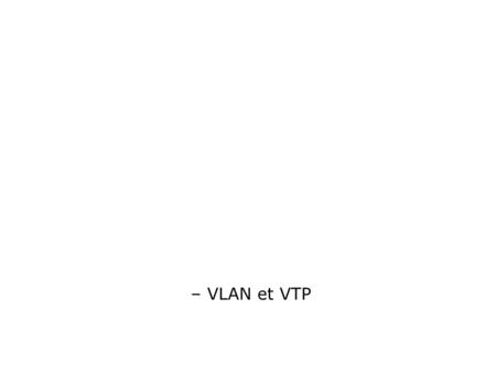 – VLAN et VTP. Sommaire 1)VLAN* 1)VTP** *Virtual Local Area Network **VLAN Trunk Protocol.