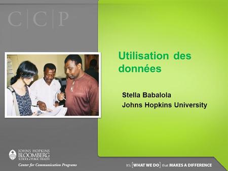 Utilisation des données Stella Babalola Johns Hopkins University.