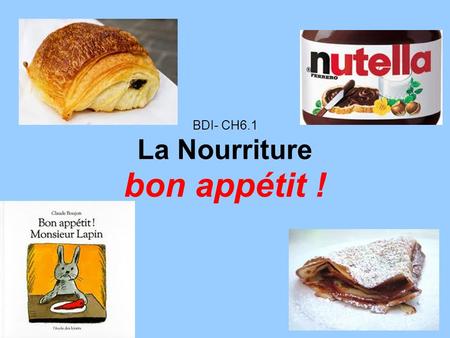 BDI- CH6.1 La Nourriture bon appétit !.