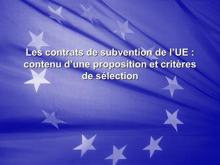 Les contrats de subvention de lUE : contenu dune proposition et critères de sélection.