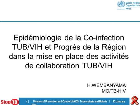 Division of Prevention and Control of AIDS, Tuberculosis and Malaria | 25 January 201425 January 2014 1 |1 | Epidémiologie de la Co-infection TUB/VIH et.