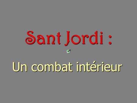 Sant Jordi : Un combat intérieur.