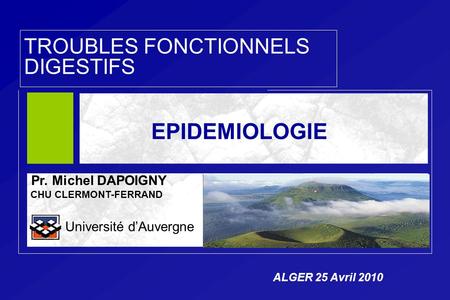 EPIDEMIOLOGIE TROUBLES FONCTIONNELS DIGESTIFS Pr. Michel DAPOIGNY