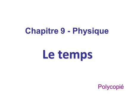 Chapitre 9 - Physique Le temps Polycopié.