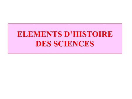 ELEMENTS D’HISTOIRE DES SCIENCES