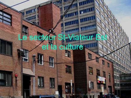 Le secteur St-Viateur Est et la culture. Dernière grande zone industrielle du Plateau Mont-Royal.