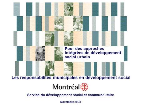 Pour des approches intégrées de développement social urbain Les responsabilités municipales en développement social Service du développement social et.