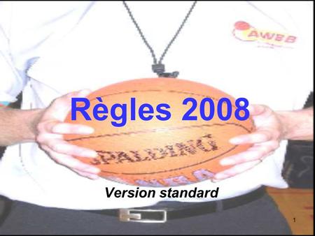 1 Règles 2008 Version standard. 2 Règles 2008 Les documents de référence : Le règlement officiel de Basket-Ball 2008 Les interprétations officielles 2008.