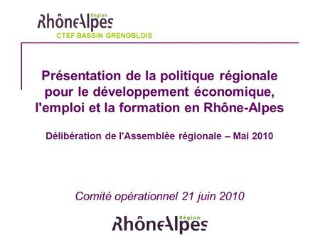 Présentation de la politique régionale pour le développement économique, l'emploi et la formation en Rhône-Alpes Délibération de l'Assemblée régionale.
