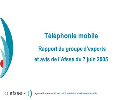 Téléphonie mobile Rapport du groupe dexperts et avis de lAfsse du 7 juin 2005.