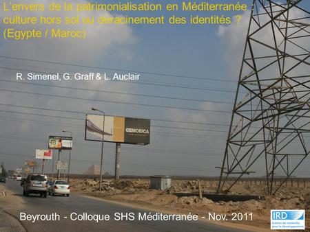 L’envers de la patrimonialisation en Méditerranée : culture hors sol ou déracinement des identités ? (Egypte / Maroc) R. Simenel, G. Graff & L. Auclair.