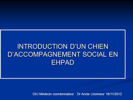 INTRODUCTION D’UN CHIEN D’ACCOMPAGNEMENT SOCIAL EN EHPAD