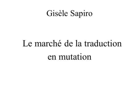 Gisèle Sapiro Le marché de la traduction en mutation.