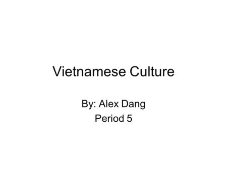Vietnamese Culture By: Alex Dang Period 5. Vietnam Il y a 85 millions d'habitants Cest un pays dans lAsie Il separe dans trois sections: la nord, la sud.