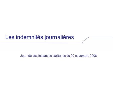 Les indemnités journalières Journée des instances paritaires du 20 novembre 2008.