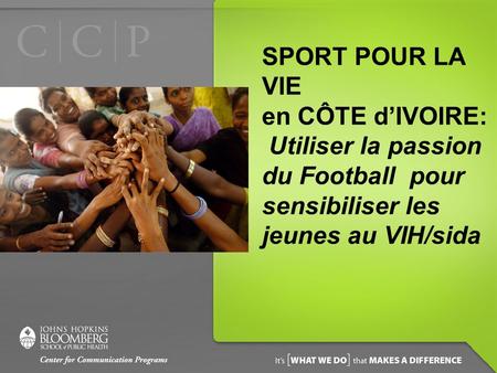 SPORT POUR LA VIE en CÔTE d’IVOIRE: Utiliser la passion du Football pour sensibiliser les jeunes au VIH/sida.