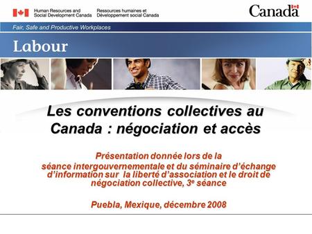 Les conventions collectives au Canada : négociation et accès Présentation donnée lors de la séance intergouvernementale et du séminaire déchange dinformation.