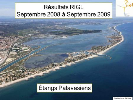 Résultats RIGL Septembre 2008 à Septembre 2009 Étangs Palavasiens.