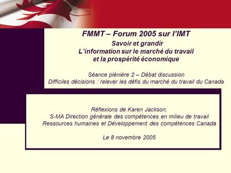 FMMT – Forum 2005 sur lIMT Savoir et grandir Linformation sur le marché du travail et la prospérité économique Séance plénière 2 – Débat discussion Difficiles.