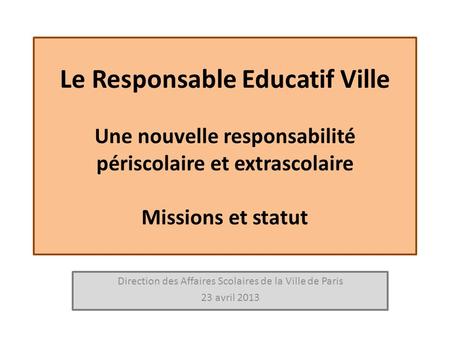 Direction des Affaires Scolaires de la Ville de Paris 23 avril 2013