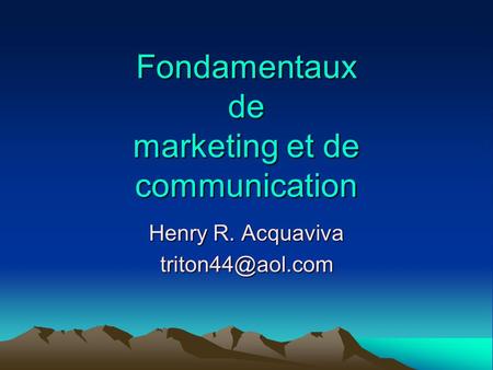 Fondamentaux de marketing et de communication Henry R. Acquaviva