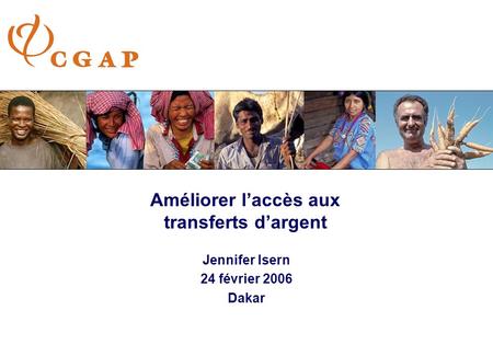 Améliorer laccès aux transferts dargent Jennifer Isern 24 février 2006 Dakar.