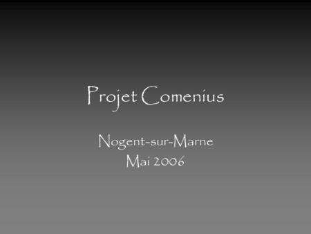 Projet Comenius Nogent-sur-Marne Mai 2006.