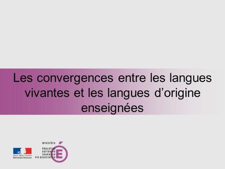 Les convergences entre les langues vivantes et les langues dorigine enseignées.