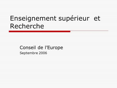 Enseignement supérieur et Recherche Conseil de lEurope Septembre 2006.