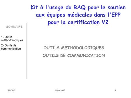 AFQHOMars 20071 OUTILS METHODOLOGIQUES OUTILS DE COMMUNICATION Kit à l'usage du RAQ pour le soutien aux équipes médicales dans l'EPP pour la certification.