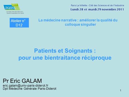 Pr Eric GALAM Dpt Médecine Générale Paris-Diderot 1 Atelier n° D12 La médecine narrative : améliorer la qualité du colloque.